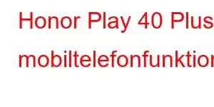 Honor Play 40 Plus mobiltelefonfunktioner