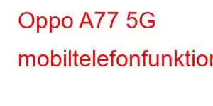 Oppo A77 5G mobiltelefonfunktioner