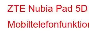 ZTE Nubia Pad 5D Mobiltelefonfunktioner