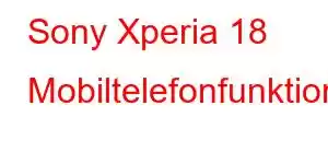 Sony Xperia 18 Mobiltelefonfunktioner