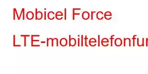 Mobicel Force LTE-mobiltelefonfunktioner