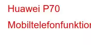 Huawei P70 Mobiltelefonfunktioner