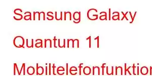 Samsung Galaxy Quantum 11 Mobiltelefonfunktioner