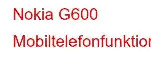 Nokia G600 Mobiltelefonfunktioner