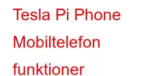 Tesla Pi Phone Mobiltelefon funktioner