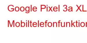 Google Pixel 3a XL Mobiltelefonfunktioner