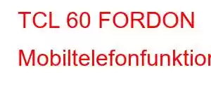 TCL 60 FORDON Mobiltelefonfunktioner