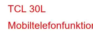 TCL 30L Mobiltelefonfunktioner