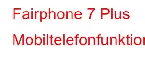 Fairphone 7 Plus Mobiltelefonfunktioner