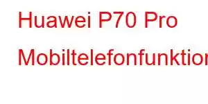 Huawei P70 Pro Mobiltelefonfunktioner