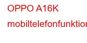 OPPO A16K mobiltelefonfunktioner