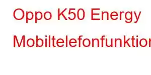 Oppo K50 Energy Mobiltelefonfunktioner