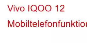 Vivo IQOO 12 Mobiltelefonfunktioner