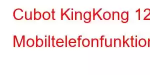 Cubot KingKong 12 Mobiltelefonfunktioner