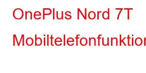 OnePlus Nord 7T Mobiltelefonfunktioner