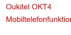 Oukitel OKT4 Mobiltelefonfunktioner