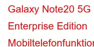 Galaxy Note20 5G Enterprise Edition Mobiltelefonfunktioner