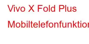 Vivo X Fold Plus Mobiltelefonfunktioner