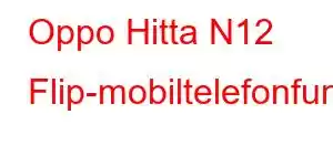 Oppo Hitta N12 Flip-mobiltelefonfunktioner