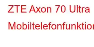 ZTE Axon 70 Ultra Mobiltelefonfunktioner