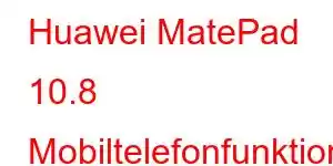 Huawei MatePad 10.8 Mobiltelefonfunktioner