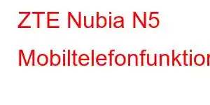 ZTE Nubia N5 Mobiltelefonfunktioner