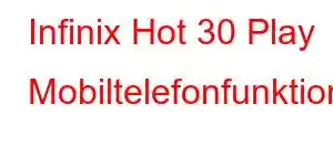 Infinix Hot 30 Play Mobiltelefonfunktioner