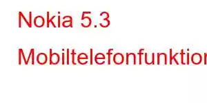 Nokia 5.3 Mobiltelefonfunktioner