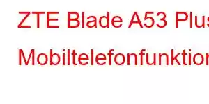 ZTE Blade A53 Plus Mobiltelefonfunktioner