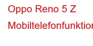 Oppo Reno 5 Z Mobiltelefonfunktioner