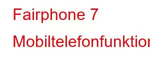 Fairphone 7 Mobiltelefonfunktioner