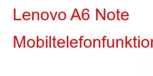 Lenovo A6 Note Mobiltelefonfunktioner