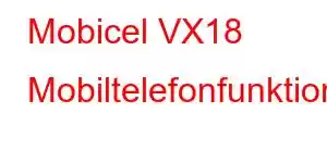 Mobicel VX18 Mobiltelefonfunktioner