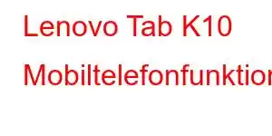 Lenovo Tab K10 Mobiltelefonfunktioner