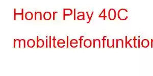 Honor Play 40C mobiltelefonfunktioner