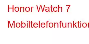 Honor Watch 7 Mobiltelefonfunktioner