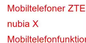 Mobiltelefoner ZTE nubia X Mobiltelefonfunktioner