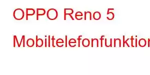 OPPO Reno 5 Mobiltelefonfunktioner