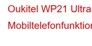 Oukitel WP21 Ultra Mobiltelefonfunktioner