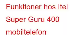 Funktioner hos Itel Super Guru 400 mobiltelefon