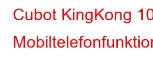 Cubot KingKong 10 Mobiltelefonfunktioner