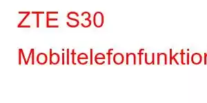 ZTE S30 Mobiltelefonfunktioner