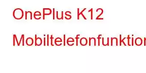 OnePlus K12 Mobiltelefonfunktioner