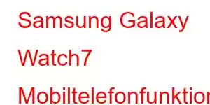 Samsung Galaxy Watch7 Mobiltelefonfunktioner