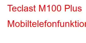 Teclast M100 Plus Mobiltelefonfunktioner