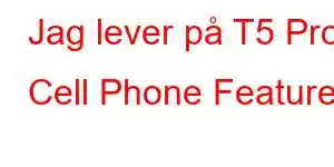 Jag lever på T5 Pro Cell Phone Features