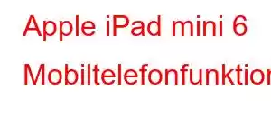 Apple iPad mini 6 Mobiltelefonfunktioner