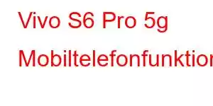 Vivo S6 Pro 5g Mobiltelefonfunktioner