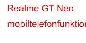 Realme GT Neo mobiltelefonfunktioner