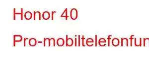 Honor 40 Pro-mobiltelefonfunktioner